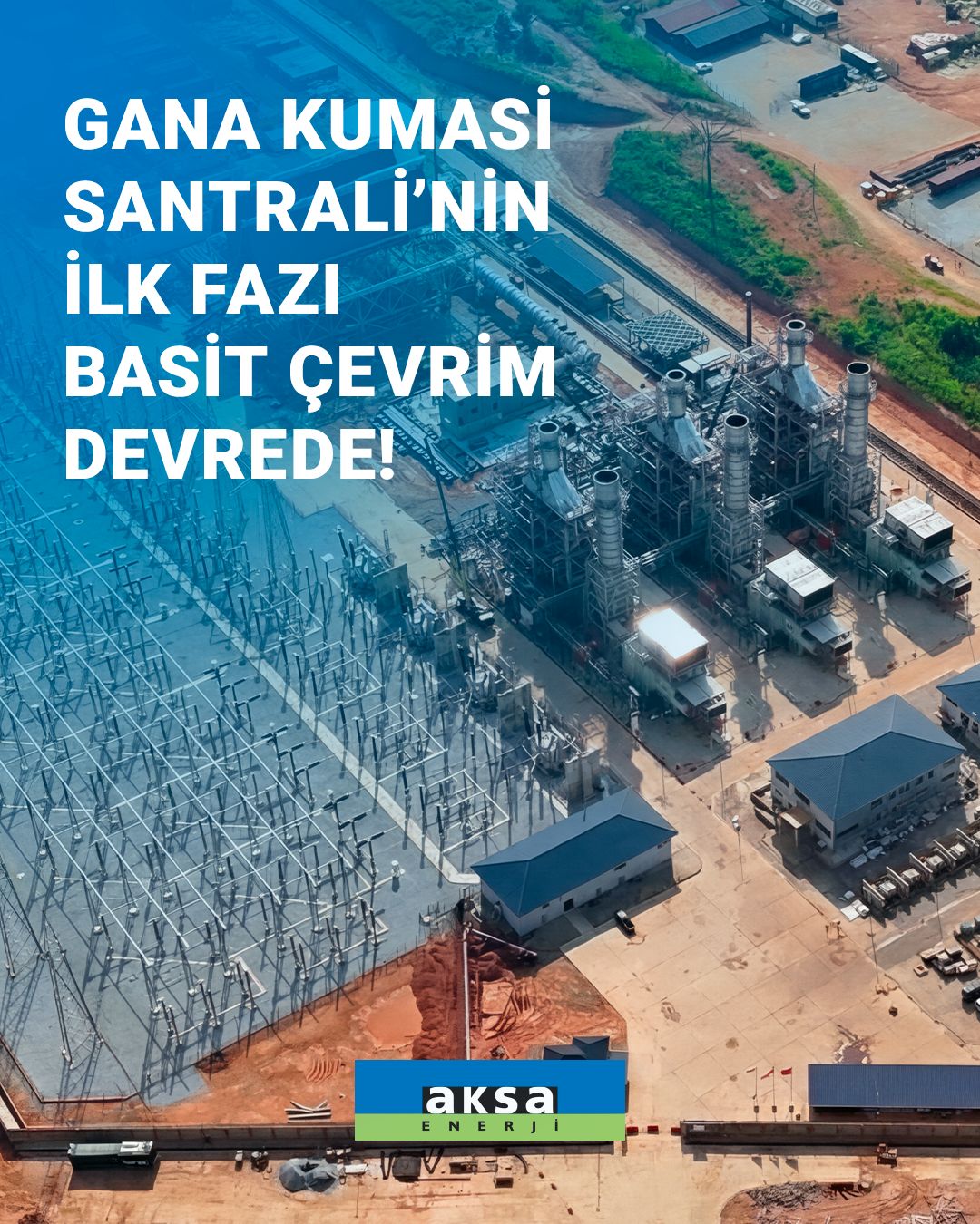 Aksa Enerji’nin Gana Kumasi Santralinin İlk Fazı  Basit Çevrimde 130 MW Kurulu Güce Ulaştı